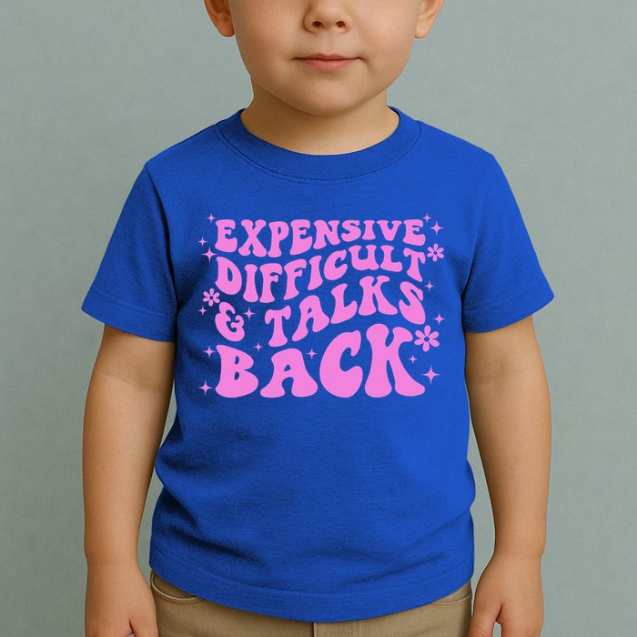 Expensive Difficult And Talks Back Toddler T-Shirt