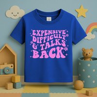 Expensive Difficult And Talks Back Toddler T-Shirt