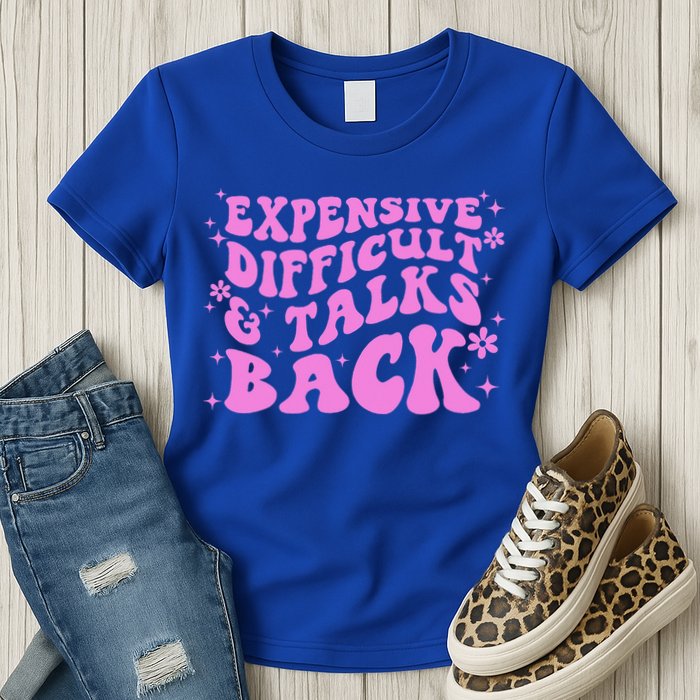 Expensive Difficult And Talks Back Womens T-Shirt