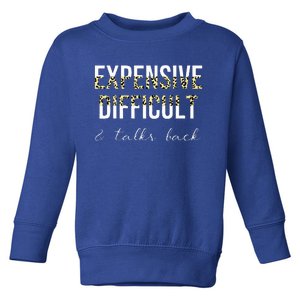 Expensive Difficult And Talks Toddler Sweatshirt