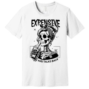 Expensive Difficult And Talks Back Premium T-Shirt