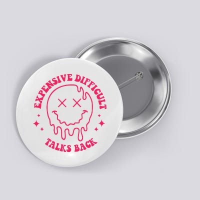 Expensive Difficult And Talks Back Dripping Face Button
