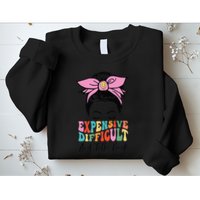 Expensive Difficult And Talks BacK Mother's Day Messy Bun Sweatshirt