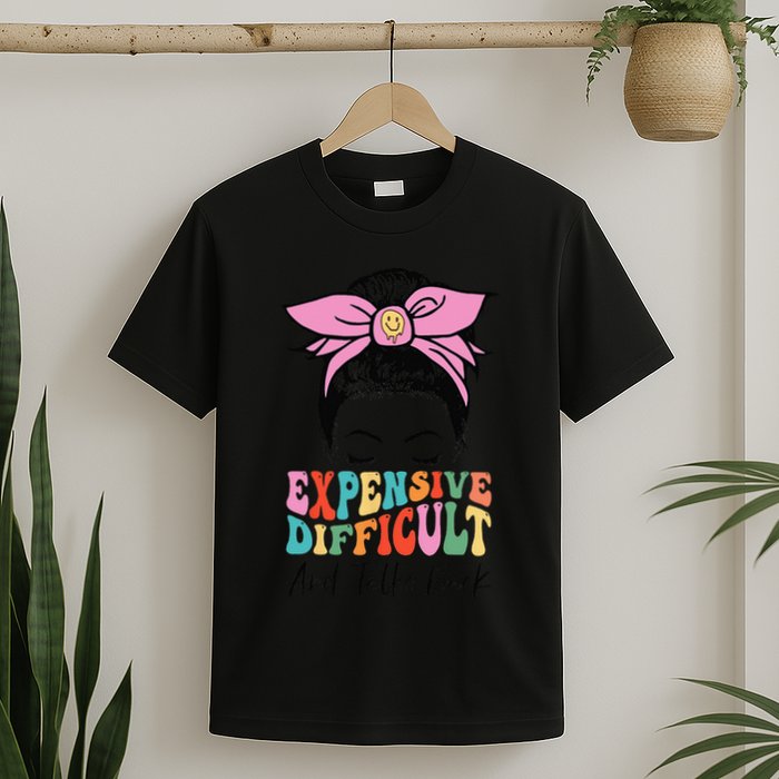 Expensive Difficult And Talks BacK Mother's Day Messy Bun T-Shirt
