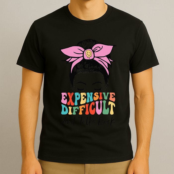 Expensive Difficult And Talks BacK Mother's Day Messy Bun T-Shirt