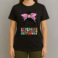 Expensive Difficult And Talks BacK Mother's Day Messy Bun T-Shirt