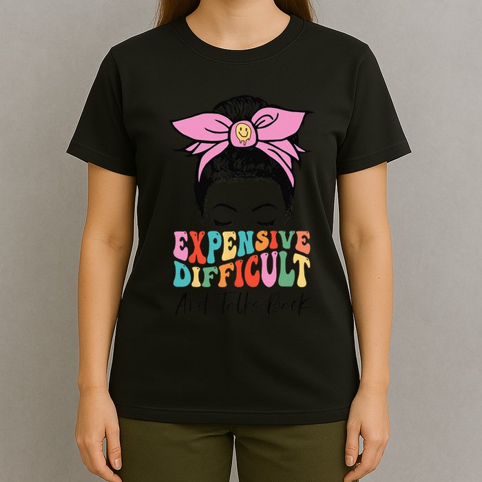 Expensive Difficult And Talks BacK Mother's Day Messy Bun T-Shirt