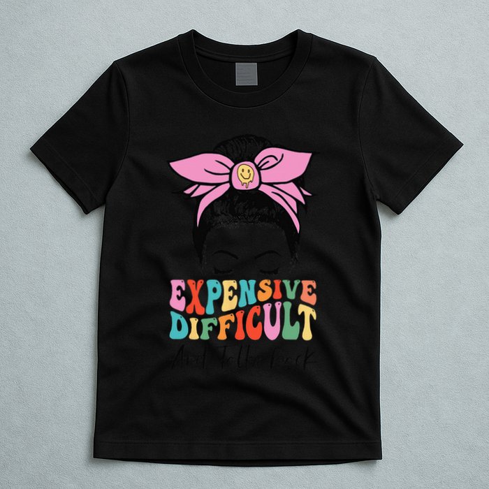 Expensive Difficult And Talks BacK Mother's Day Messy Bun T-Shirt