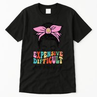 Expensive Difficult And Talks BacK Mother's Day Messy Bun Tall T-Shirt