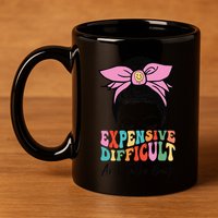 Expensive Difficult And Talks BacK Mother's Day Messy Bun 11oz C Handle Ceramic Mug