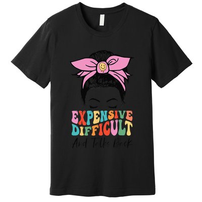Expensive Difficult And Talks BacK Mother's Day Messy Bun Premium T-Shirt