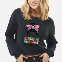 Expensive Difficult And Talks BacK Mother's Day Messy Bun Cropped Pullover Crew