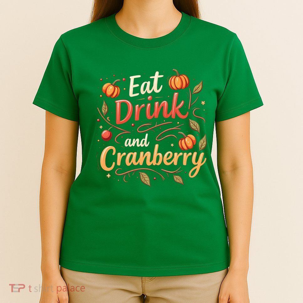 Eat Drink And Cranberry T-Shirt