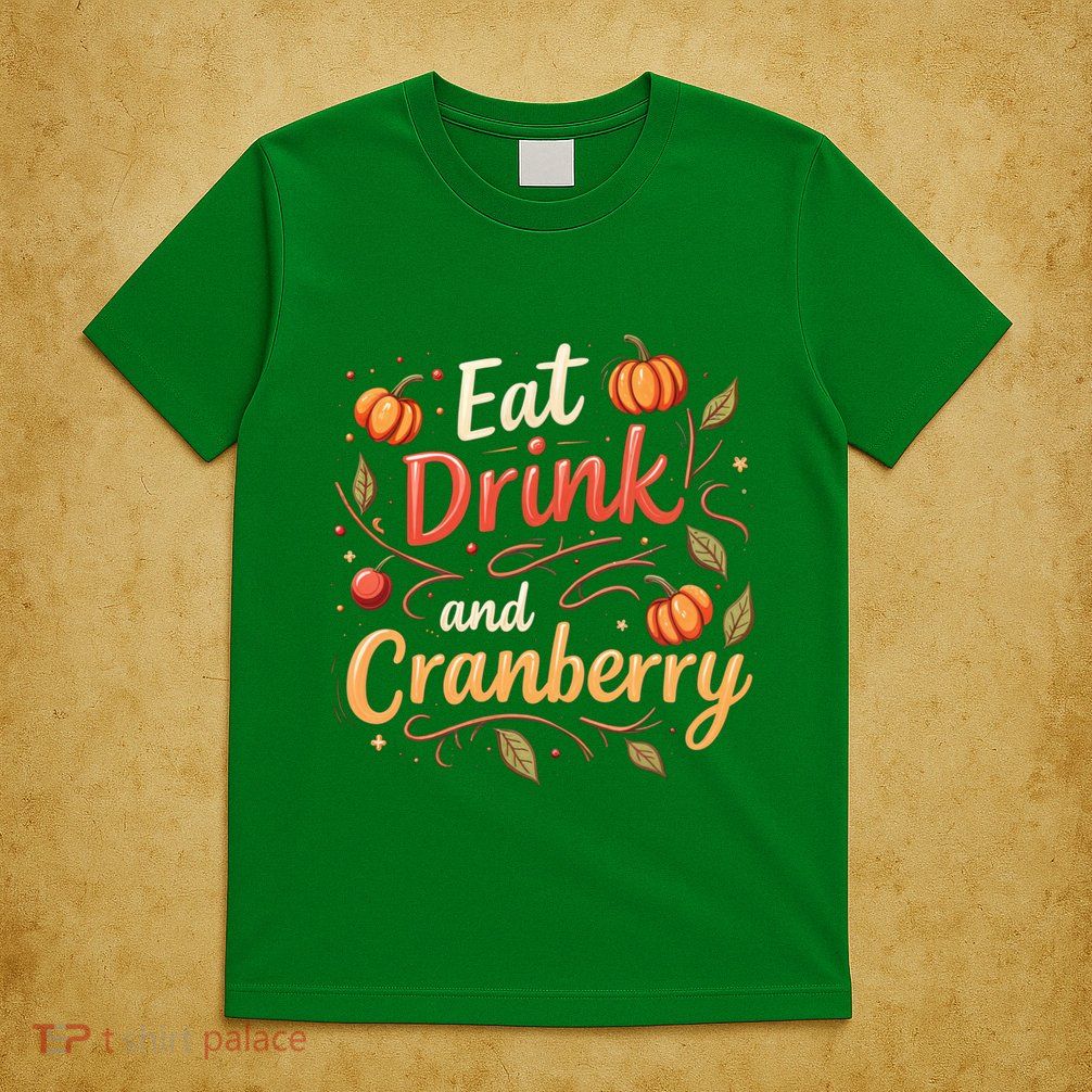 Eat Drink And Cranberry T-Shirt