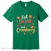 Eat Drink And Cranberry Premium T-Shirt