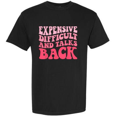 Expensive Difficult And Talks Back Mothers Day Mom Life Garment-Dyed Heavyweight T-Shirt