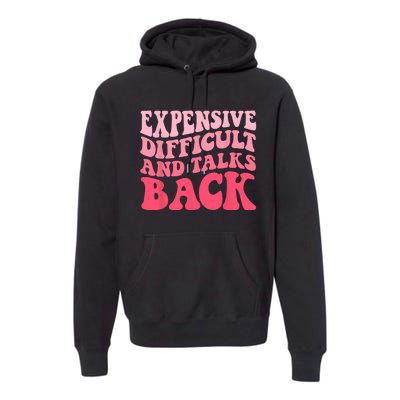 Expensive Difficult And Talks Back Mothers Day Mom Life Premium Hoodie