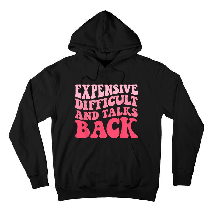 Expensive Difficult And Talks Back Mothers Day Mom Life Tall Hoodie