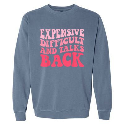 Expensive Difficult And Talks Back Mothers Day Mom Life Garment-Dyed Sweatshirt