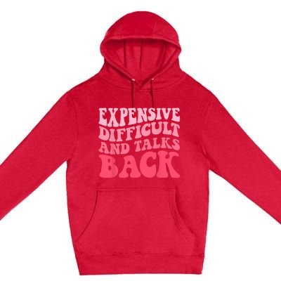 Expensive Difficult And Talks Back Mothers Day Mom Life Premium Pullover Hoodie