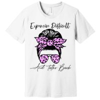 Expensive Difficult And Talks Back Messy Bun Leopard Pattern Premium T-Shirt