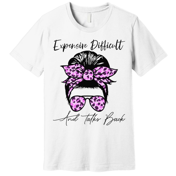 Expensive Difficult And Talks Back Messy Bun Leopard Pattern Premium T-Shirt