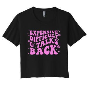 Expensive Difficult And Talks Back Women's Crop Top Tee