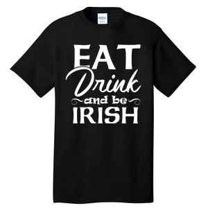 Eat Drink And Be Irish Funny Saying, St Patricks Day Gift Tall T-Shirt