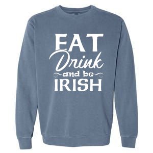 Eat Drink And Be Irish Funny Saying, St Patricks Day Gift Garment-Dyed Sweatshirt