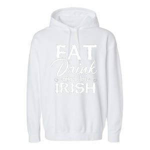 Eat Drink And Be Irish Funny Saying, St Patricks Day Gift Garment-Dyed Fleece Hoodie