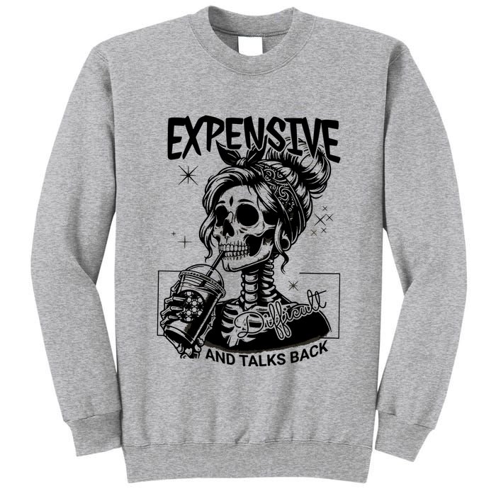 Expensive Difficult And Talks Back Tall Sweatshirt