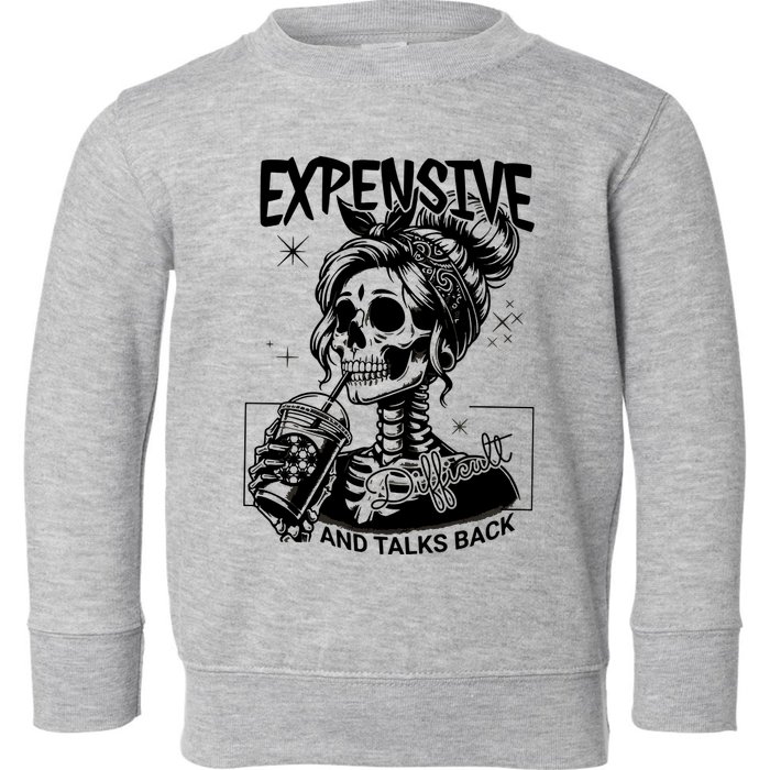 Expensive Difficult And Talks Back Toddler Sweatshirt
