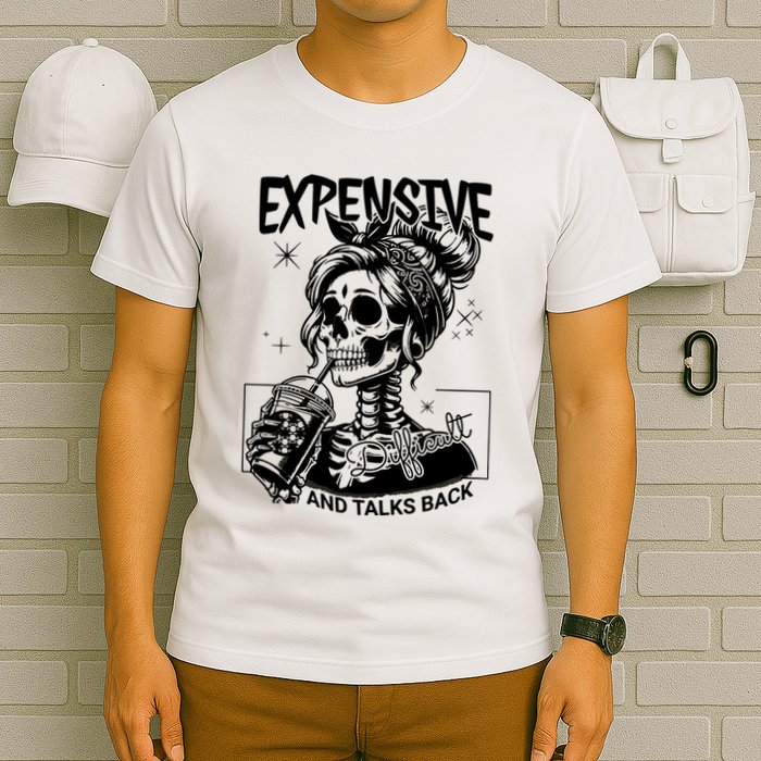 Expensive Difficult And Talks Back T-Shirt