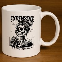 Expensive Difficult And Talks Back 11oz C Handle Ceramic Mug