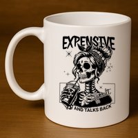 Expensive Difficult And Talks Back 11oz C Handle Ceramic Mug