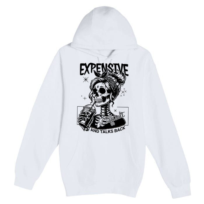 Expensive Difficult And Talks Back Premium Pullover Hoodie