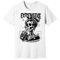 Expensive Difficult And Talks Back Premium T-Shirt