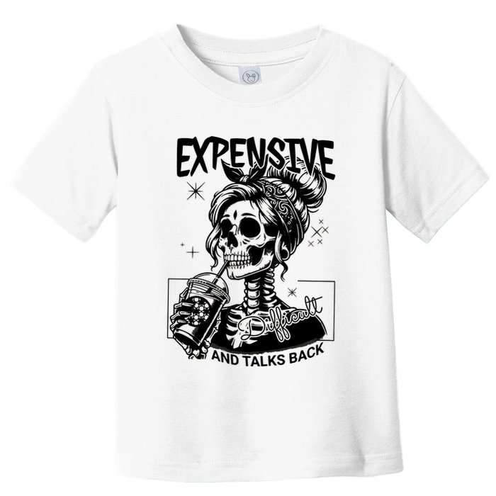 Expensive Difficult And Talks Back Toddler T-Shirt