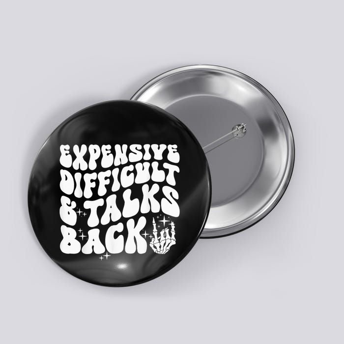 Expensive Difficult And Talks Back Groovy Button