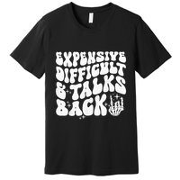 Expensive Difficult And Talks Back Groovy Premium T-Shirt