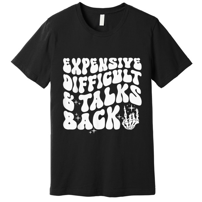 Expensive Difficult And Talks Back Groovy Premium T-Shirt