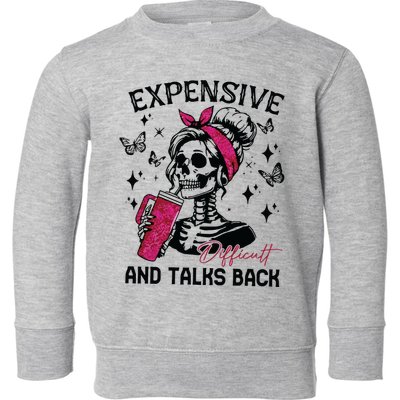 Expensive Difficult And Talks Back Toddler Sweatshirt
