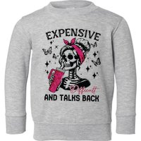 Expensive Difficult And Talks Back Toddler Sweatshirt
