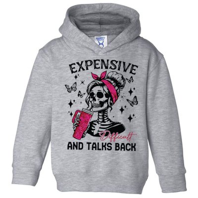 Expensive Difficult And Talks Back Toddler Hoodie
