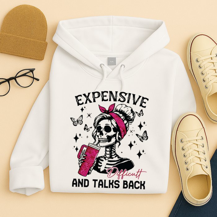 Expensive Difficult And Talks Back Hoodie