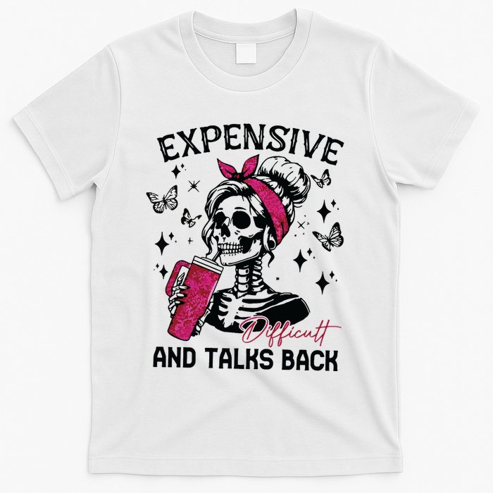 Expensive Difficult And Talks Back T-Shirt