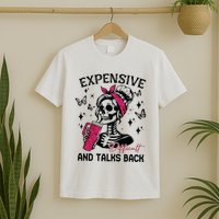 Expensive Difficult And Talks Back T-Shirt