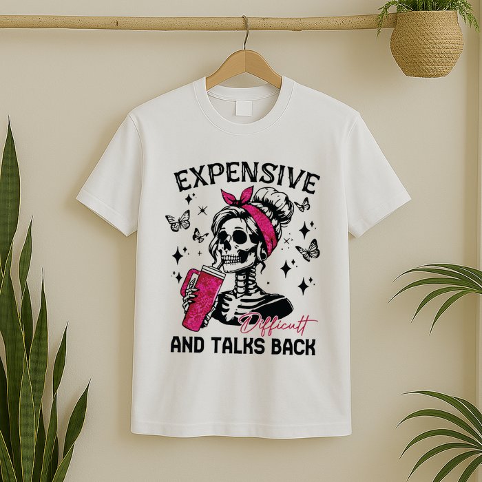 Expensive Difficult And Talks Back T-Shirt