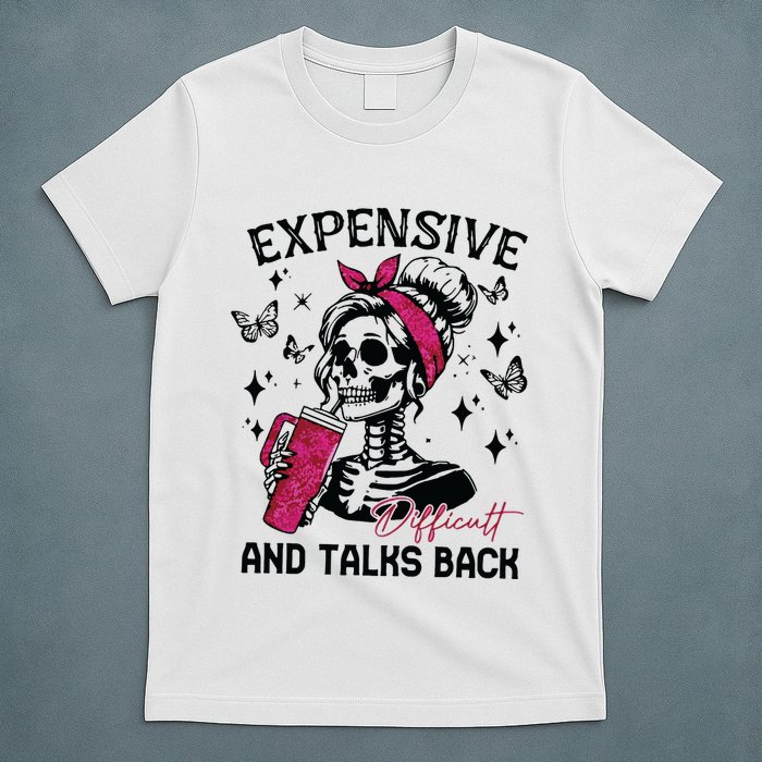 Expensive Difficult And Talks Back T-Shirt
