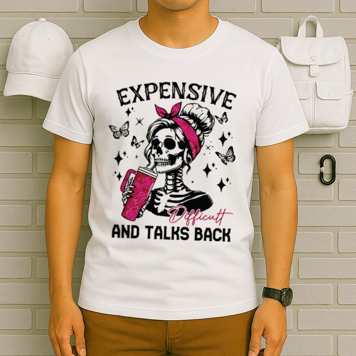 Expensive Difficult And Talks Back T-Shirt